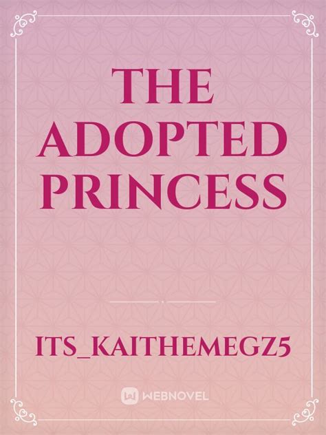 With wealth, power, and status, and without in-laws or a living husband, she seems to have hit the jackpot of transmigration. . Adopted princess novel